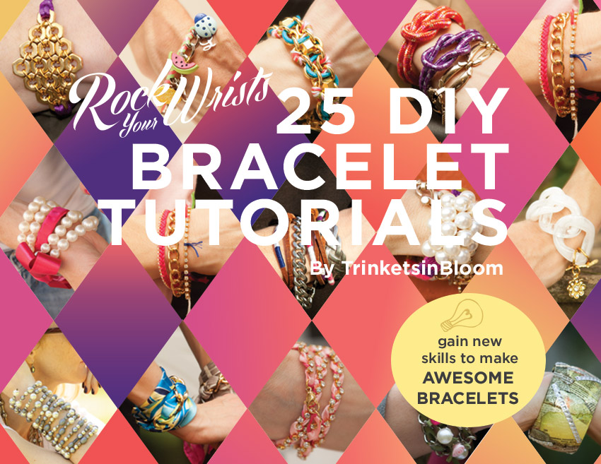 Rock Your Wrists 25 DIY Bracelet Tutorials ebook