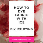 How To Dye Fabric With Ice by Trinkets in Bloom